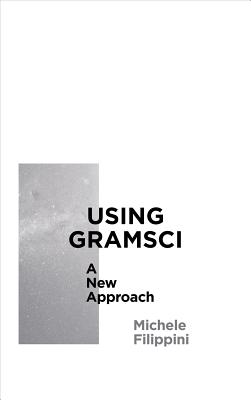 Using Gramsci: A New Approach (Reading Gramsci)