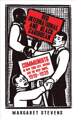 Red International and Black Caribbean: Communists in New York City, Mexico and the West Indies, 1919-1939 Image for Red International and Black Caribbean: Communists in New York City, Mexico and the West Indies, 1919-1939