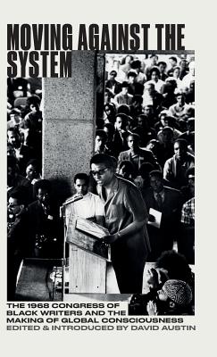 Moving Against the System: The 1968 Congress of Black Writers and the Shaping of Global Black Consciousness (Black Critique)