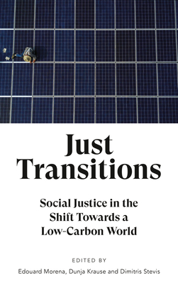 Image for Just Transitions: Social Justice in the Shift Towards a Low-Carbon World Just Transitions: Social Justice in the Shift Towards a Low-Carbon World