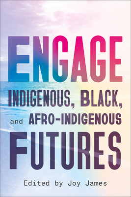 ENGAGE: Indigenous, Black, and Afro-Indigenous Futures