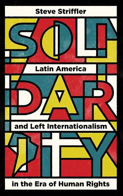 Solidarity: Latin America and the US Left in the Era of Human Rights (Wildcat)