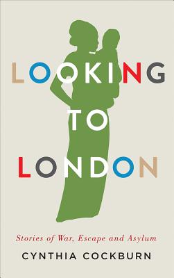 Looking to London: Stories of War, Escape and Asylum