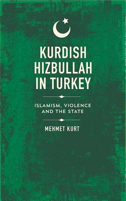 Kurdish Hizbullah in Turkey: Islamism, Violence and the State (State Crime)