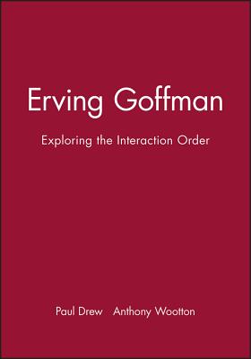 Erving Goffman: Exploring the Interaction Order