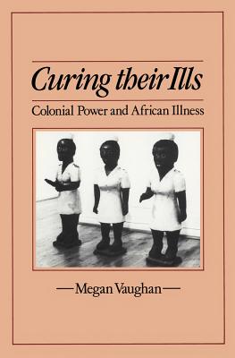 Curing Their Ills : Colonial Power and African Illness