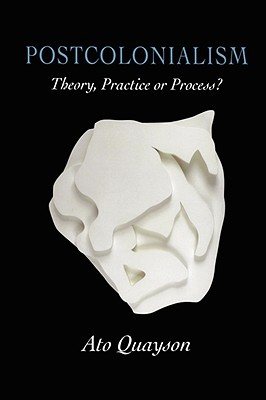 Postcolonialism: Theory, Practice or Process