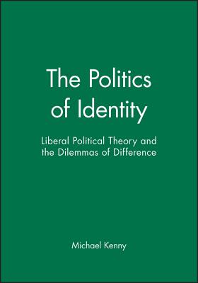 The Politics of Identity: Liberal Political Theory and the Dilemmas of Difference