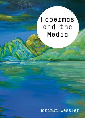 Habermas and the Media (Theory and Media)