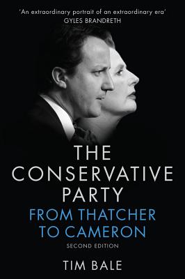 The Conservative Party: From Thatcher to Cameron: Second Edition