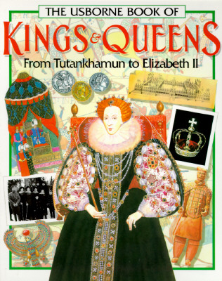 Image for The Usborne Book of Kings & Queens: From Tutankhamun to Elizabeth II The Usborne Book of Kings & Queens: From Tutankhamun to Elizabeth II