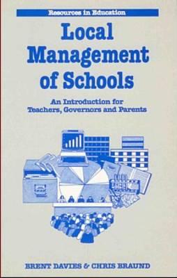 The Local Management of Schools: An Introduction for Teachers, Governors and Parents (Resources in education)