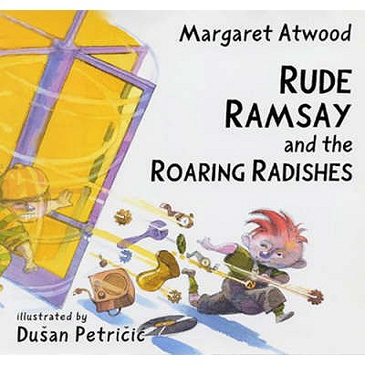 Rude Ramsay and the Roaring Radishes. (Illustrated by Dusan Petricic).