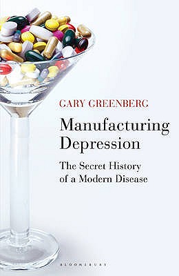 Manufacturing Depression: The Secret History of a Modern Disease