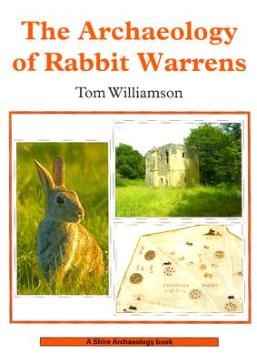 The Archaeology of Rabbit Warrens (Shire Archaeology)