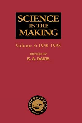 Science in the Making: Volume Four - 1950-1998