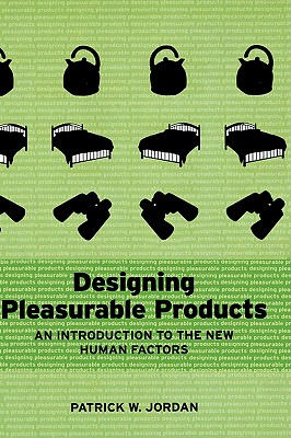 Designing Pleasurable Products: An Introduction to the New Human Factors