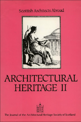 Architectural Heritage II: Scotish Architects Abroad: The Journal of the Architectural Heritage Society of Scotland (v. 2)