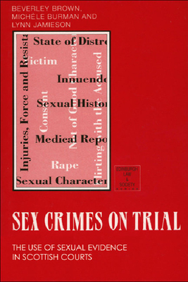 Sex Crimes on Trial: The Use of Sexual Evidence in Scottish Courts (Edinburgh law and society series)