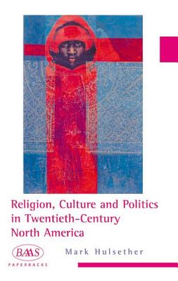 Religion, Culture and Politics in the Twentieth-Century United States (BAAS Paperbacks)