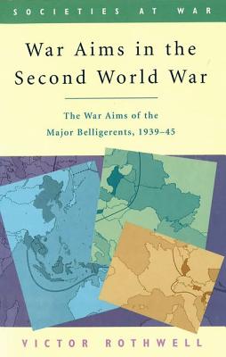 War Aims in the Second World War: The War Aims of the Key Belligerents 1939-1945 (Societies at War)