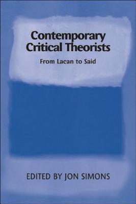 Contemporary Critical Theorists: From Lacan to Said (Debates & Documents in Ancient History S)
