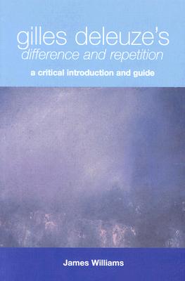 Gilles Deleuze's Difference and Repetition: A Critical Introduction and Guide