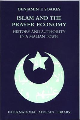 Islam and the Prayer Economy: History and Authority in a Malian Town (International African Library)