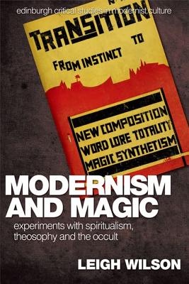 Modernism and Magic: Experiments with Spiritualism, Theosophy and the Occult (Edinburgh Critical Studies in Modernist Culture EUP)