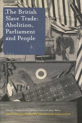 The British Slave Trade: Abolition, Parliament and People: A supplementary issue of the journal Parliamentary History