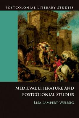 Medieval Literature and Postcolonial Studies (Postcolonial Literary Studies)