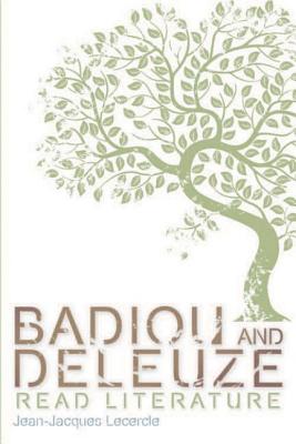 Badiou and Deleuze Read Literature (Plateaus -- New Directions in Deleuze Studies)