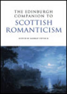 The Edinburgh Companion to Scottish Romanticism (Edinburgh Companions to Scottish Literature)