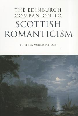 The Edinburgh Companion to Scottish Romanticism (Edinburgh Companions to Scottish Literature)
