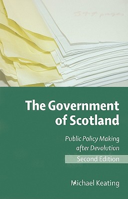 The Government of Scotland, Second Edition: The Government of Scotland: Public Policy Making after Devolution