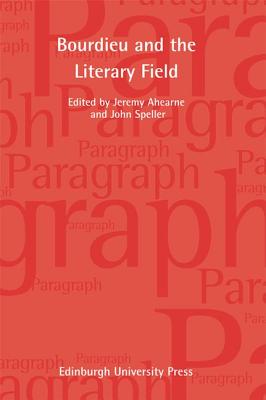 Pierre Bourdieu and the Literary Field (Paragraph Volume 35, Number 1)