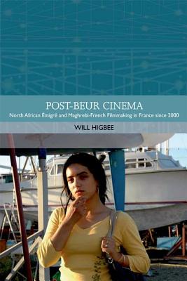Post-beur Cinema: North African migr and Maghrebi-French Filmmaking in France since 2000 (Traditions in World Cinema)