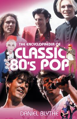 Encyclopaedia of Classic 80s Pop