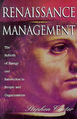 Renaissance Management: The Rebirth of Energy and Innovation in People and Organizations