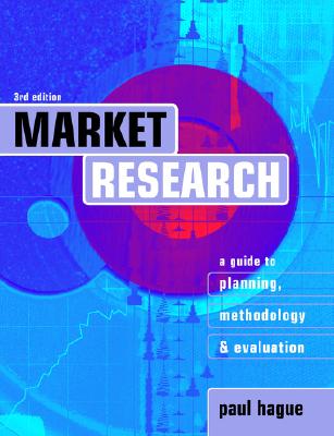 Market Research: A Guide to Planning, Methodology and Evaluation