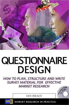 Questionnaire Design: How to Plan, Structure and Write Survey Material for Effective Market Research (Market Research in Practice Series)