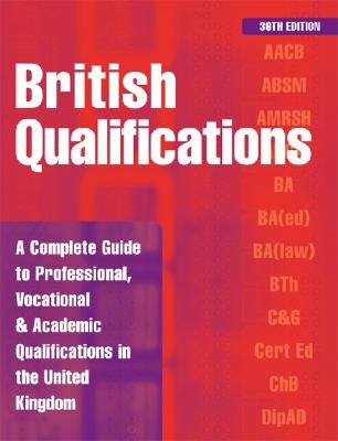 British Qualifications: A Complete Guide to Professional, Vocational and Academic Qualifications in the United Kingdom