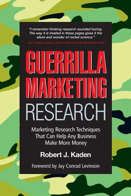 Guerrilla Marketing Research: Marketing Research Techniques That Can Help Any Business Make More Money