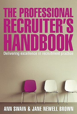 The Professional Recruiter's Handbook: Delivering Excellence in Recruitment Practice