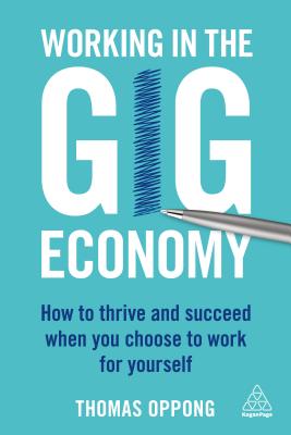 Working in the Gig Economy: How to Thrive and Succeed When You Choose to Work for Yourself
