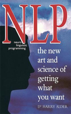 NLP: The New Art and Science of Getting What You Want [Paperback] Alder, Dr Harry