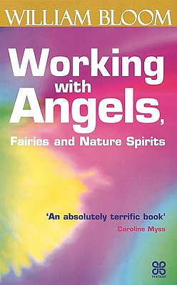 Working With Angels, Fairies And Nature Spirits [Paperback] Bloom, Dr. William
