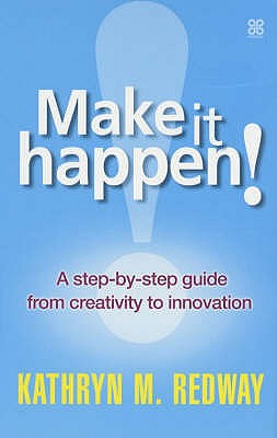 Make It Happen! a Step-By-Step Guide to Innovation in the Workplace