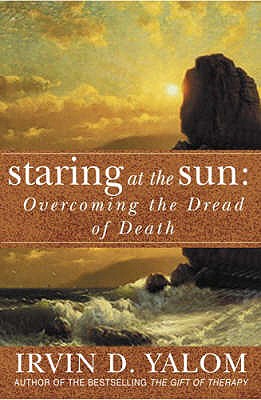 Staring At The Sun: Overcoming the Dread of Death