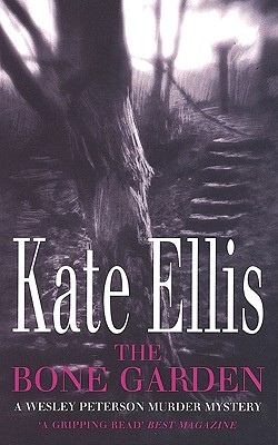 THE BONE GARDEN A Wesley Peterson Murder Mystery, Ellis, Kate THE BONE GARDEN A Wesley Peterson Murder Mystery, Ellis, Kate